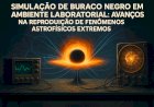 Simulador de Buraco Negro em Laboratório: Cientistas Recriam o Inimaginável