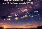 Alinhamento dos planetas: o que vai acontecer no céu em 28 de fevereiro de 2026?