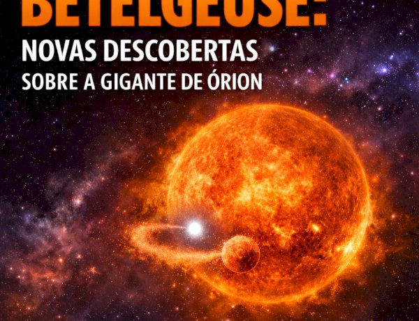 Betelgeuse surpreende astrônomos com novas descobertas sobre seu comportamento